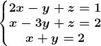\left\\beginmatrix 2x-y+z=1\\x-3y+z=2 \\x+y=2 \endmatrix\right.
